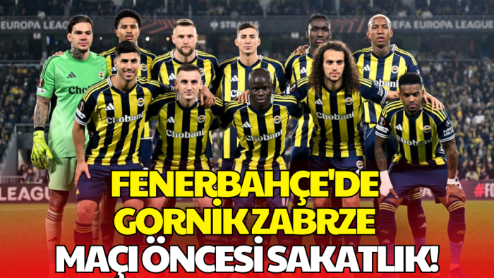 Fenerbahçe'ye Gornik Zabrze Maçı Öncesi Sakatlık Şoku!
